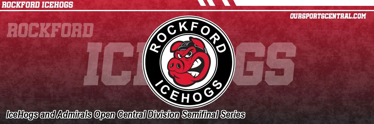 IceHogs and Admirals Open Central Division Semifinal Series