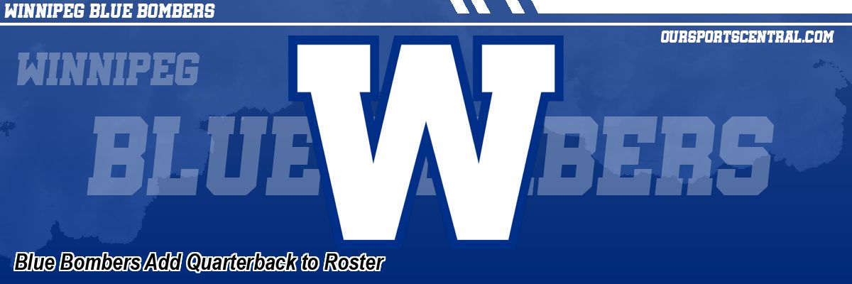 Blue Bombers Add Quarterback to Roster
