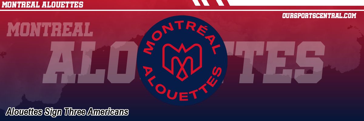 Alouettes Sign Three Americans