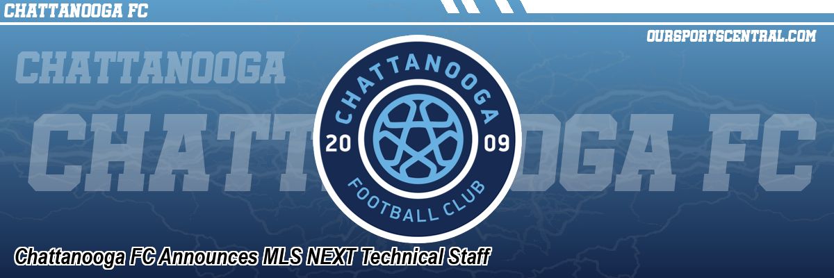 Chattanooga FC Announces MLS NEXT Technical Staff