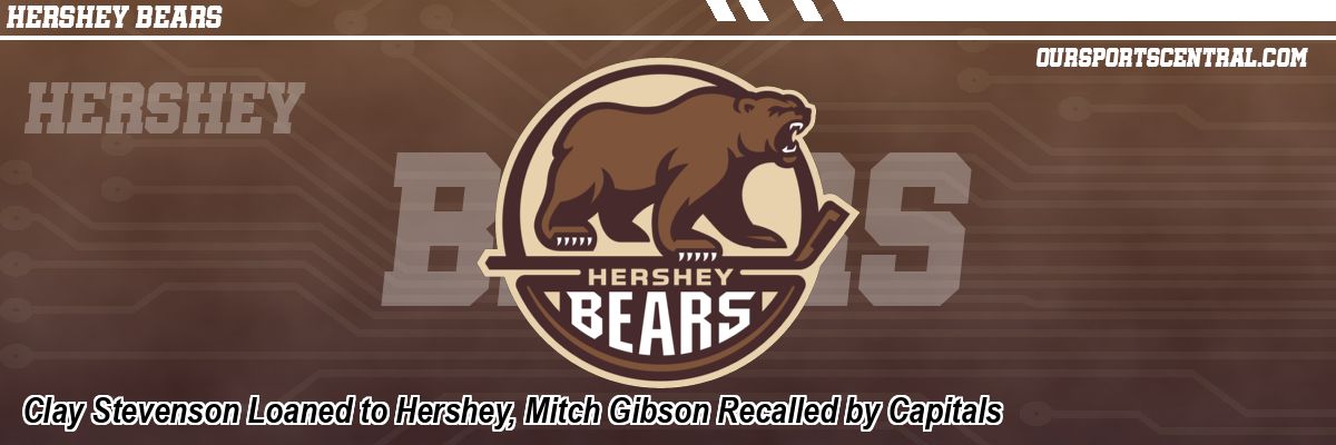 Clay Stevenson Loaned to Hershey, Mitch Gibson Recalled by Capitals