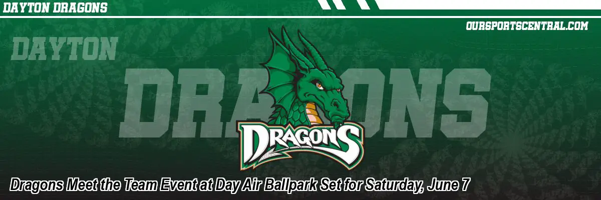 Dragons Meet the Team Event at Day Air Ballpark Set for Saturday, June 7
