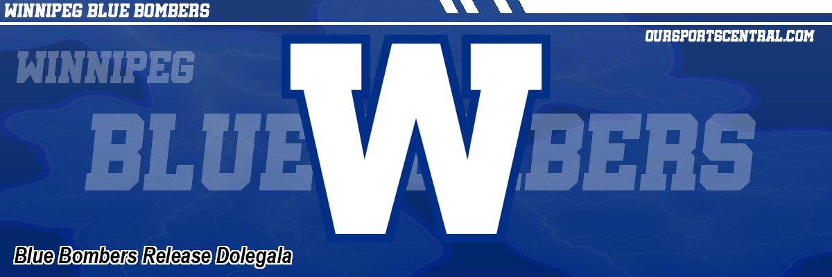Blue Bombers Release Dolegala