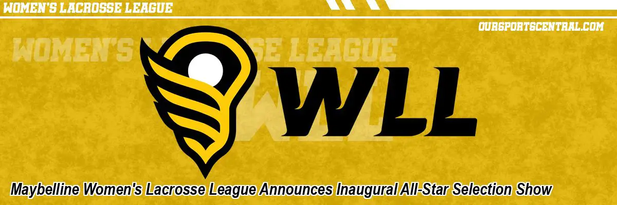 Maybelline Women's Lacrosse League Announces Inaugural All-Star Selection Show