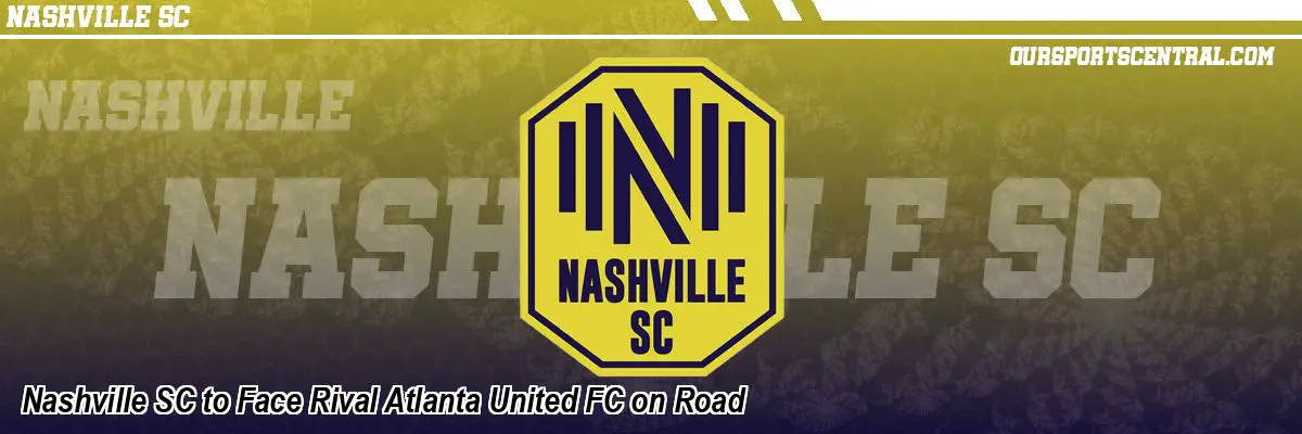 Nashville SC to Face Rival Atlanta United FC on Road