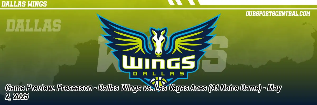 Game Preview: Preseason - Dallas Wings vs. Las Vegas Aces (At Notre Dame) - May 2, 2025