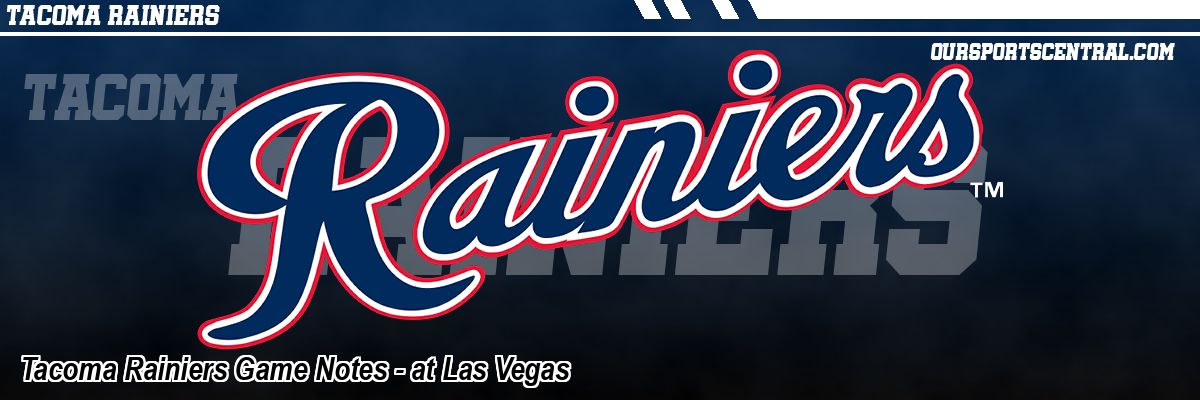 Tacoma Rainiers Game Notes - at Las Vegas