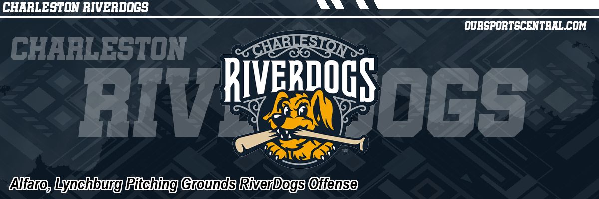 Alfaro, Lynchburg Pitching Grounds RiverDogs Offense