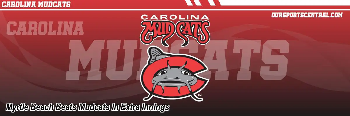 Myrtle Beach Beats Mudcats in Extra Innings
