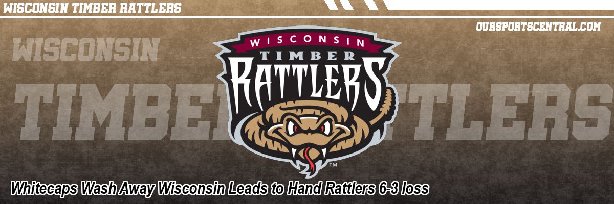 Whitecaps Wash Away Wisconsin Leads to Hand Rattlers 6-3 loss