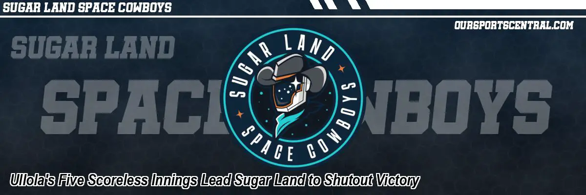 Ullola's Five Scoreless Innings Lead Sugar Land to Shutout Victory
