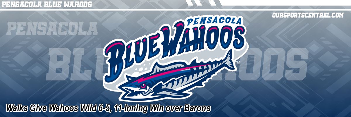 Walks Give Wahoos Wild 6-5, 11-Inning Win over Barons