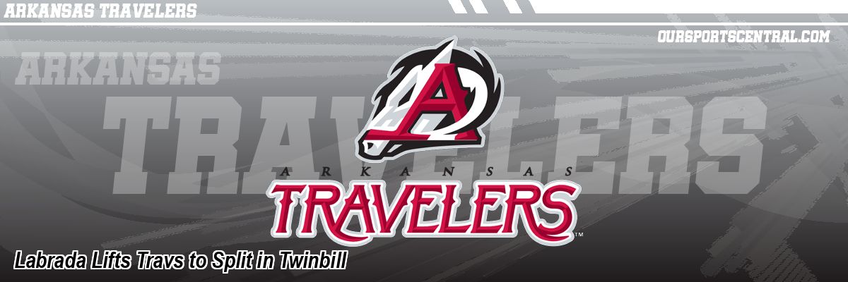 Labrada Lifts Travs to Split in Twinbill