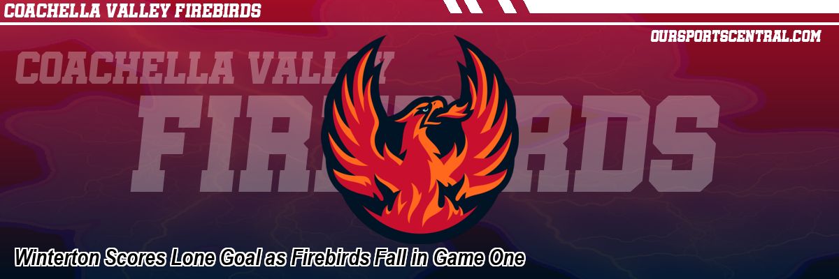 Winterton Scores Lone Goal as Firebirds Fall in Game One