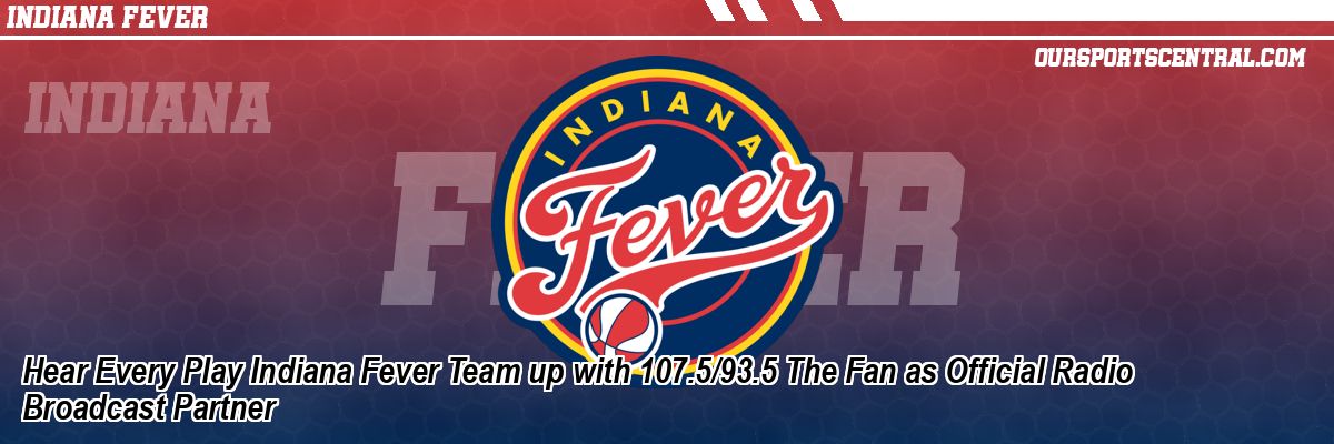 Hear Every Play Indiana Fever Team up with 107.5/93.5 The Fan as Official Radio Broadcast Partner