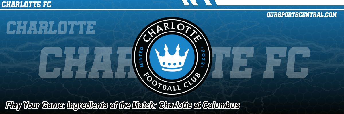 Play Your Game: Ingredients of the Match: Charlotte at Columbus