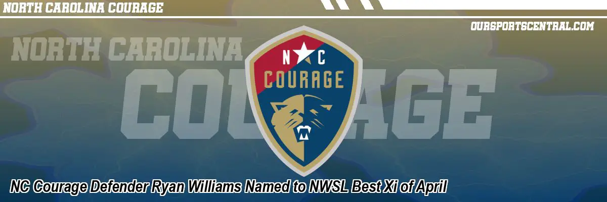 NC Courage Defender Ryan Williams Named to NWSL Best Xi of April