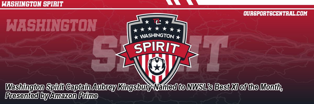Washington Spirit Captain Aubrey Kingsbury Named to NWSL's Best XI of the Month, Presented by Amazon Prime