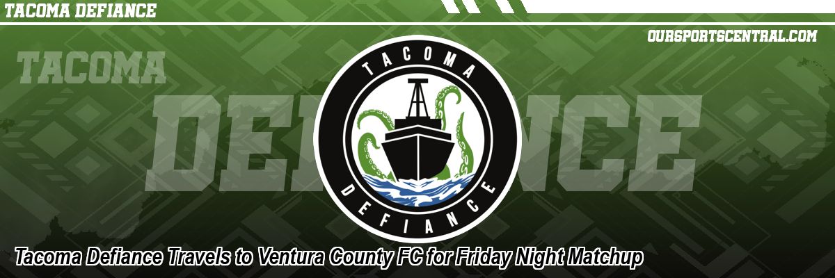 Tacoma Defiance Travels to Ventura County FC for Friday Night Matchup