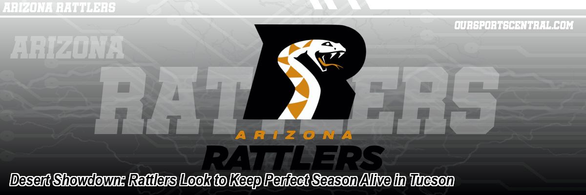 Desert Showdown: Rattlers Look to Keep Perfect Season Alive in Tucson