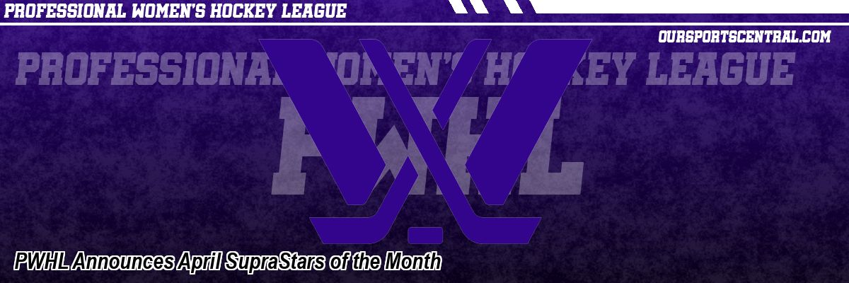 PWHL Announces April SupraStars of the Month
