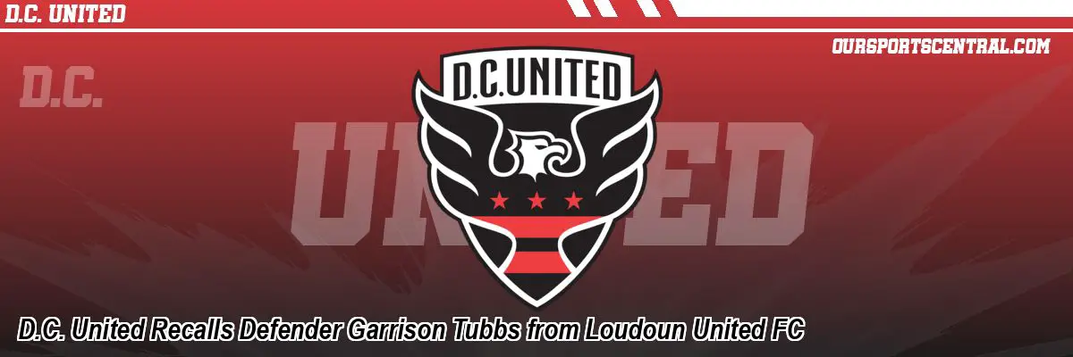 D.C. United Recalls Defender Garrison Tubbs from Loudoun United FC