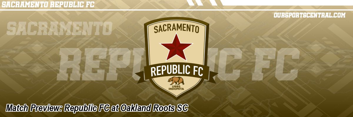 Match Preview: Republic FC at Oakland Roots SC