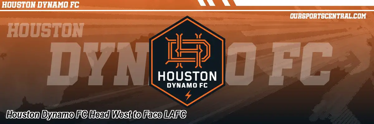 Houston Dynamo FC Head West to Face LAFC
