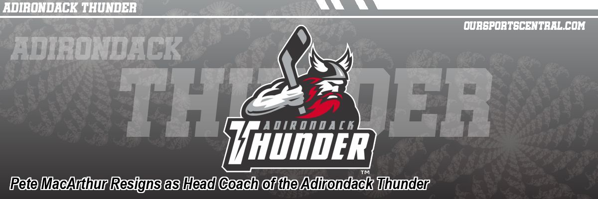 Pete MacArthur Resigns as Head Coach of the Adirondack Thunder