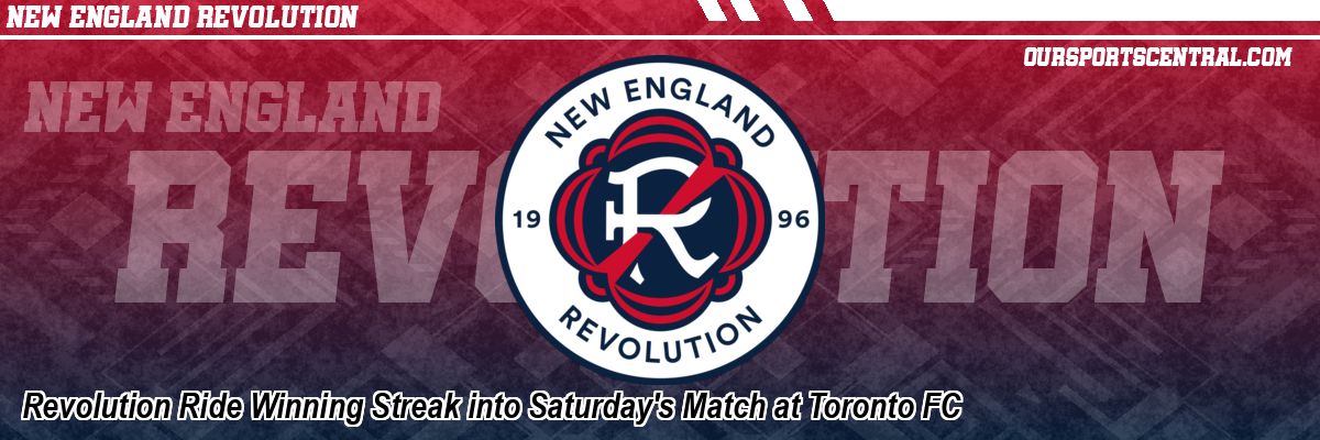 Revolution Ride Winning Streak into Saturday's Match at Toronto FC