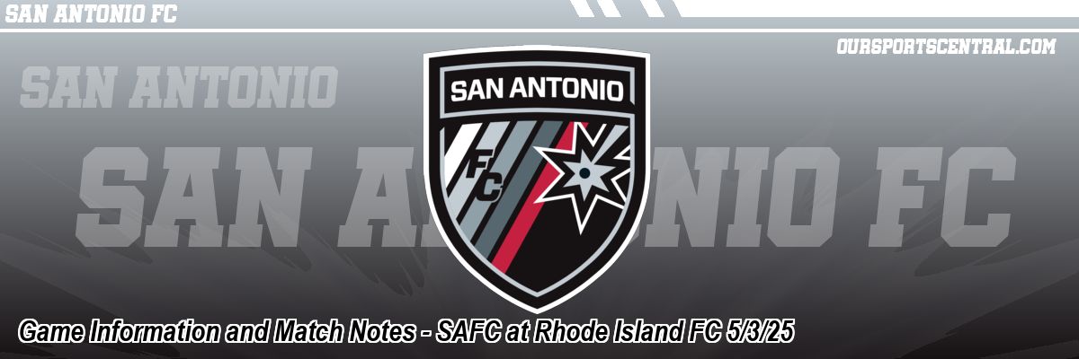 Game Information and Match Notes - SAFC at Rhode Island FC 5/3/25