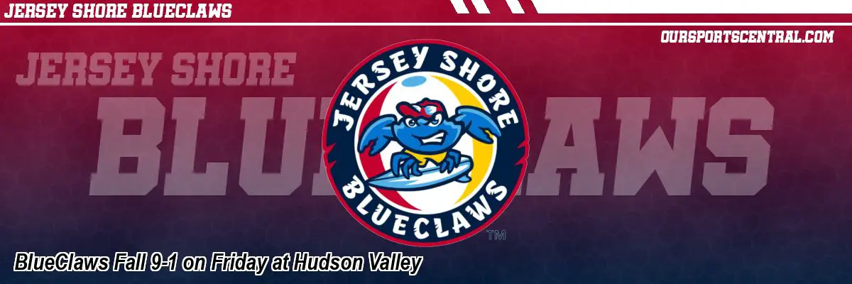BlueClaws Fall 9-1 on Friday at Hudson Valley
