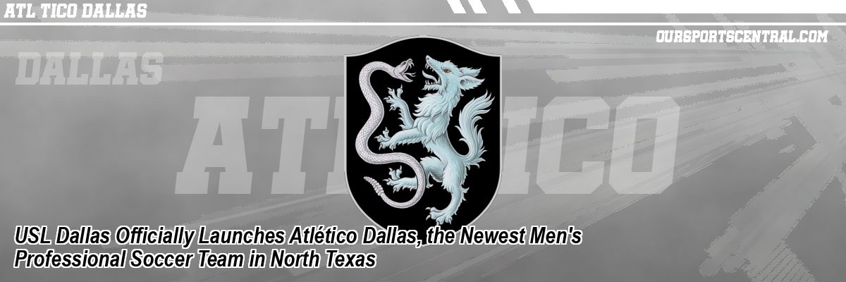 USL Dallas Officially Launches Atlético Dallas, the Newest Men's Professional Soccer Team in North Texas