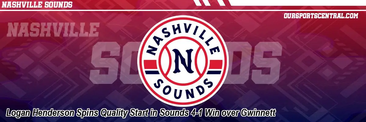 Logan Henderson Spins Quality Start in Sounds 4-1 Win over Gwinnett