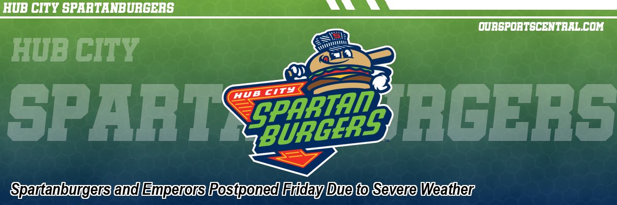 Spartanburgers and Emperors Postponed Friday Due to Severe Weather