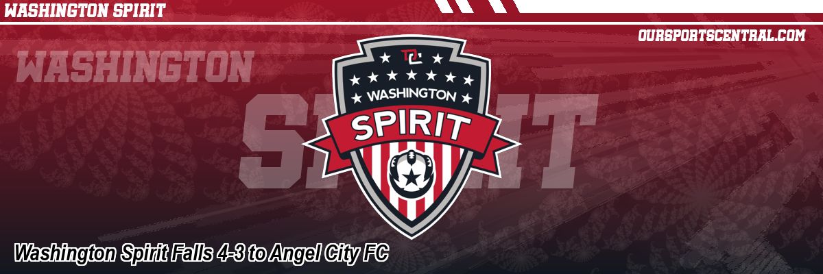 Washington Spirit Falls 4-3 to Angel City FC