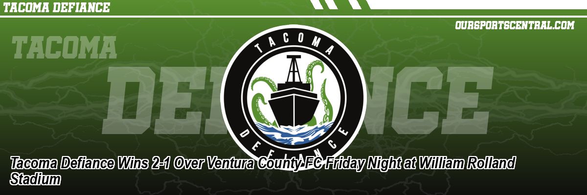 Tacoma Defiance Wins 2-1 Over Ventura County FC Friday Night at William Rolland Stadium