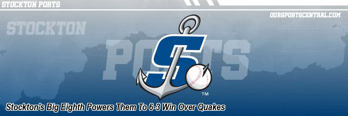 Stockton's Big Eighth Powers Them To 6-3 Win Over Quakes
