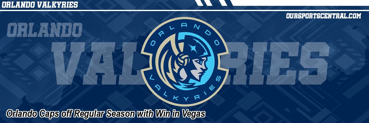 Orlando Caps off Regular Season with Win in Vegas