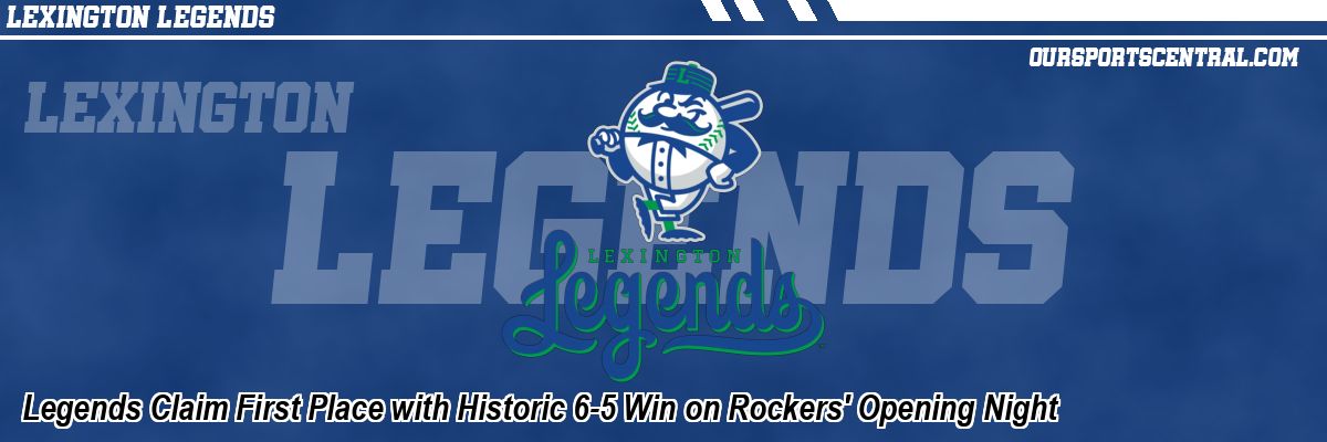 Legends Claim First Place with Historic 6-5 Win on Rockers' Opening Night