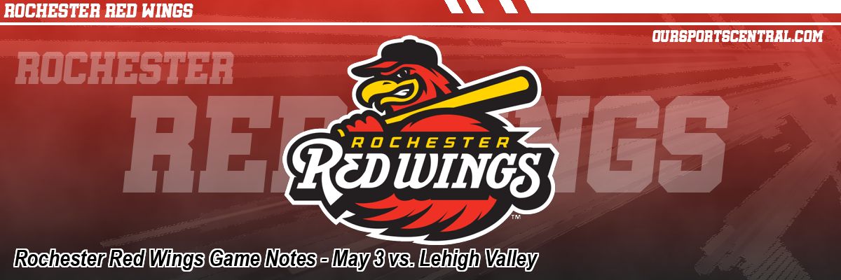 Rochester Red Wings Game Notes - May 3 vs. Lehigh Valley