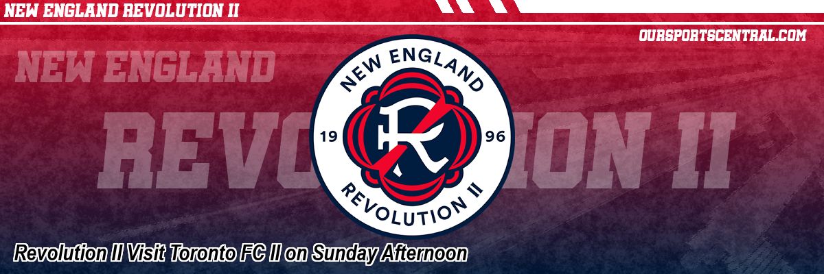 Revolution II Visit Toronto FC II on Sunday Afternoon