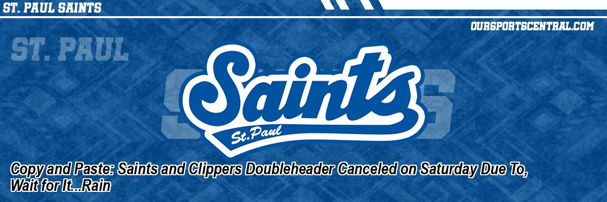 Copy and Paste: Saints and Clippers Doubleheader Canceled on Saturday Due To, Wait for It...Rain