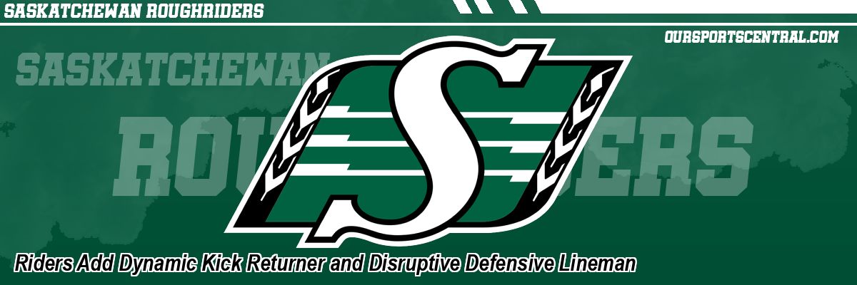 Riders Add Dynamic Kick Returner and Disruptive Defensive Lineman