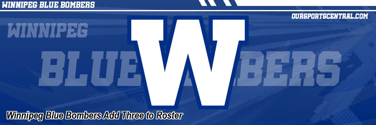 Winnipeg Blue Bombers Add Three to Roster