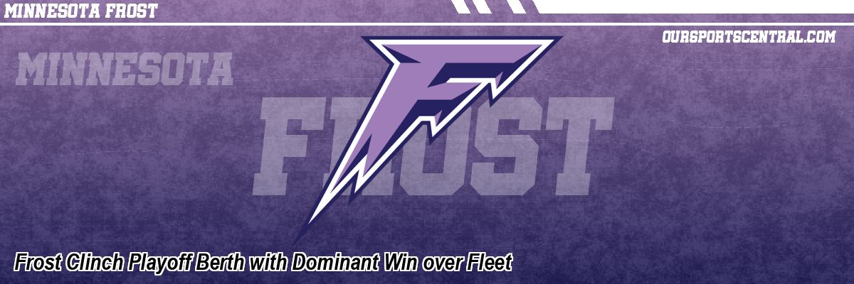 Frost Clinch Playoff Berth with Dominant Win over Fleet