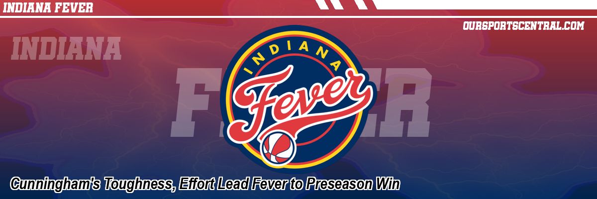 Cunningham's Toughness, Effort Lead Fever to Preseason Win