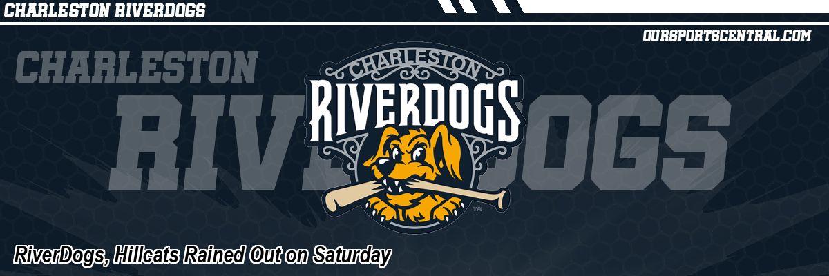 RiverDogs, Hillcats Rained Out on Saturday