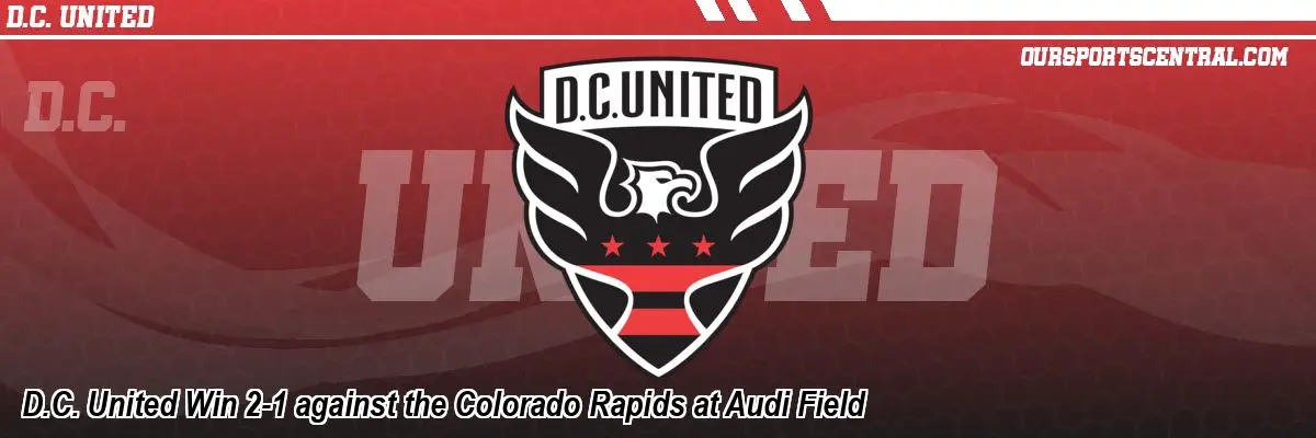D.C. United Win 2-1 against the Colorado Rapids at Audi Field