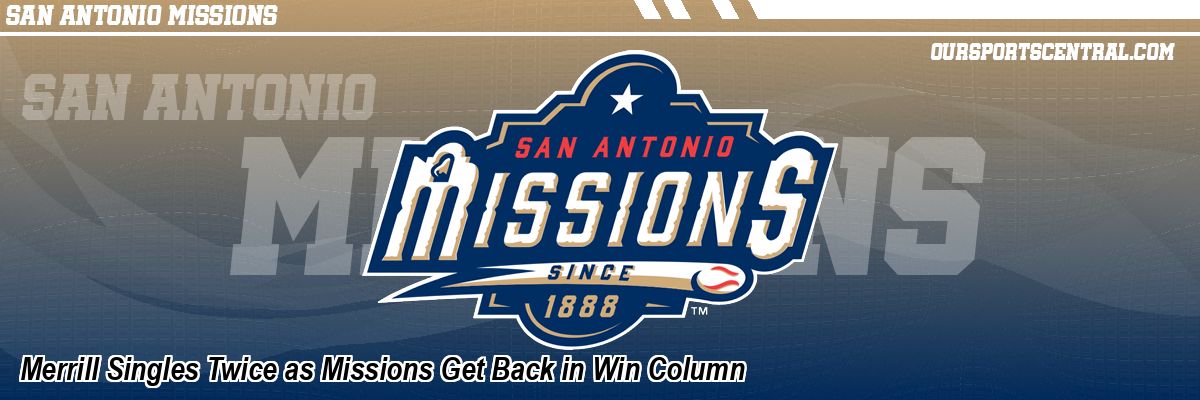 Merrill Singles Twice as Missions Get Back in Win Column